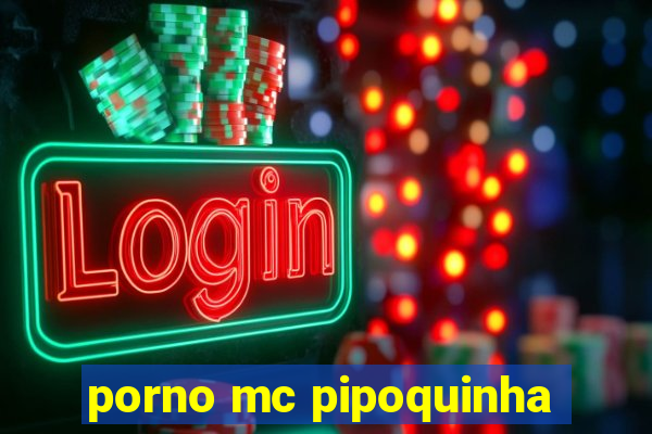 porno mc pipoquinha